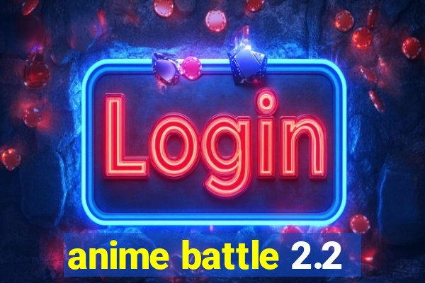 anime battle 2.2